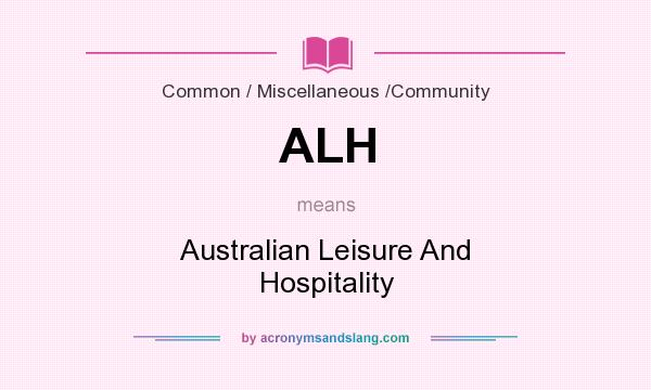 What does ALH mean? It stands for Australian Leisure And Hospitality