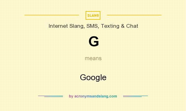 What does G mean? It stands for Google