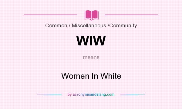 What does WIW mean? It stands for Women In White