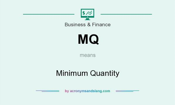 What does MQ mean? It stands for Minimum Quantity