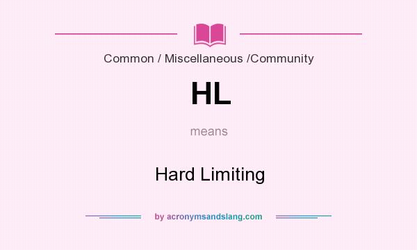 What does HL mean? It stands for Hard Limiting