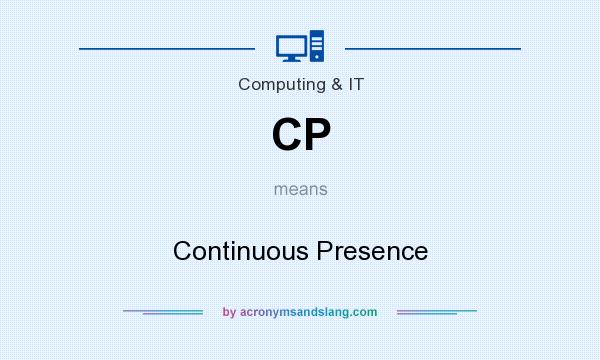 What does CP mean? It stands for Continuous Presence