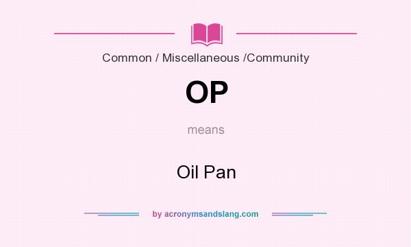 What does OP mean? It stands for Oil Pan