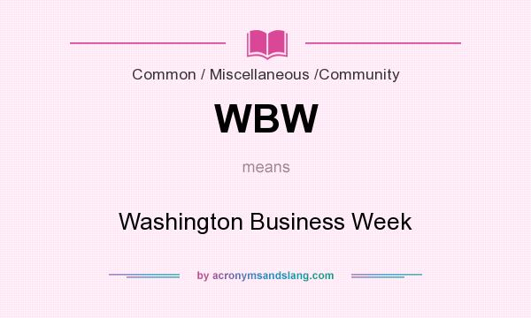 What does WBW mean? It stands for Washington Business Week