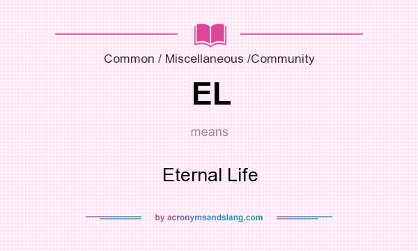 What does EL mean? It stands for Eternal Life