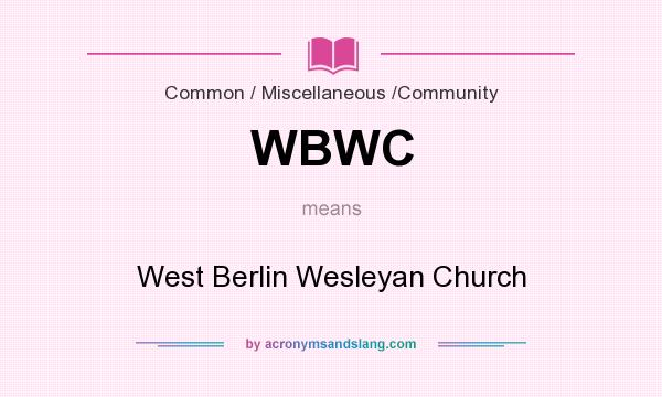 What does WBWC mean? It stands for West Berlin Wesleyan Church