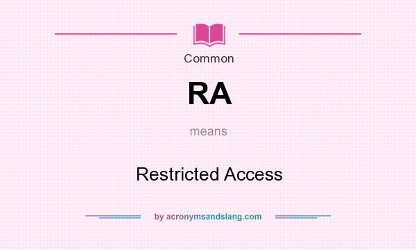 What does RA mean? It stands for Restricted Access