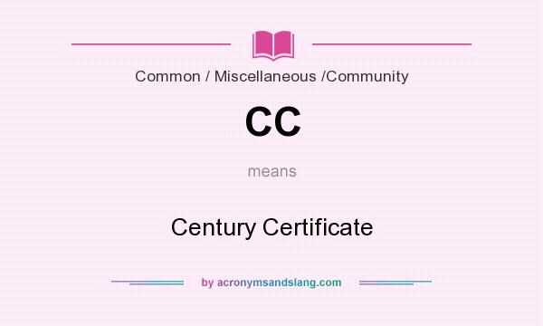 What does CC mean? It stands for Century Certificate