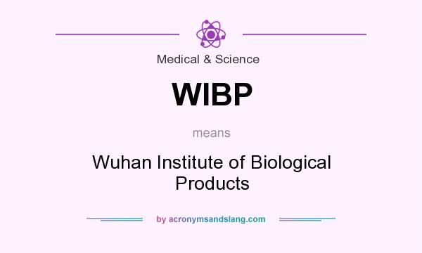 What does WIBP mean? It stands for Wuhan Institute of Biological Products