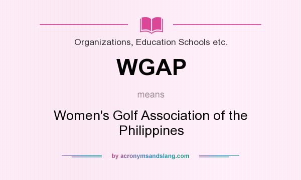 What does WGAP mean? It stands for Women`s Golf Association of the Philippines