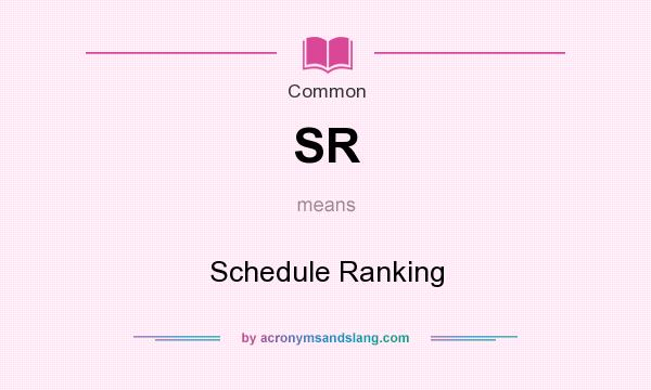 What does SR mean? It stands for Schedule Ranking