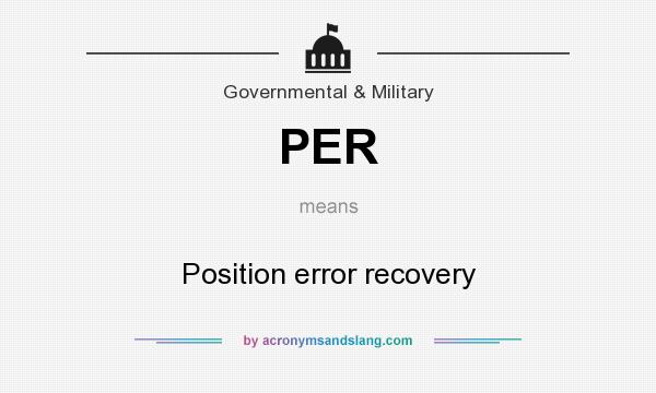 What does PER mean? It stands for Position error recovery