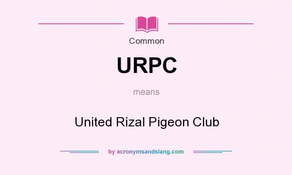 What does URPC mean? It stands for United Rizal Pigeon Club