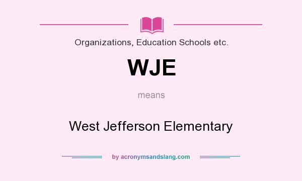 What does WJE mean? It stands for West Jefferson Elementary