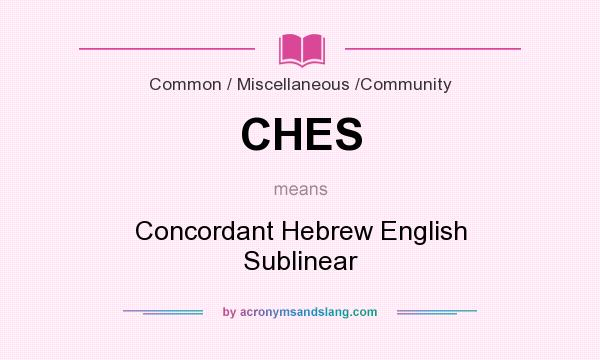 What does CHES mean? It stands for Concordant Hebrew English Sublinear