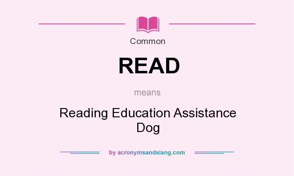 What does READ mean? It stands for Reading Education Assistance Dog