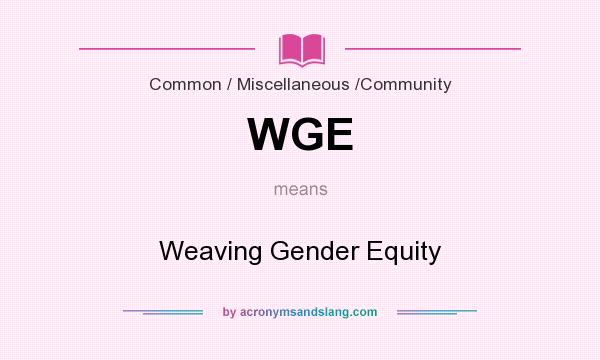 What does WGE mean? It stands for Weaving Gender Equity