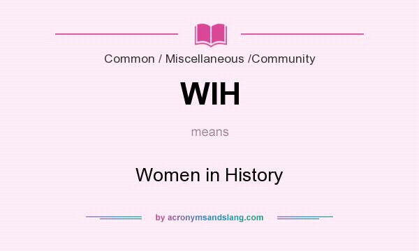 What does WIH mean? It stands for Women in History