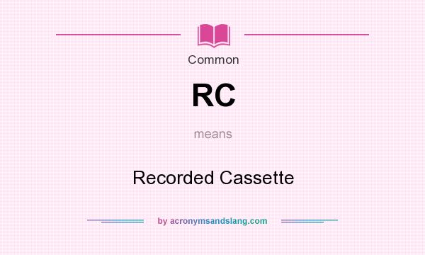 What does RC mean? It stands for Recorded Cassette
