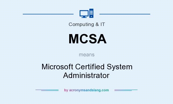 What does MCSA mean? It stands for Microsoft Certified System Administrator