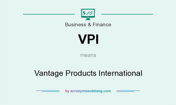 What does VPI mean? It stands for Vantage Products International