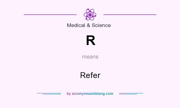 What does R mean? It stands for Refer