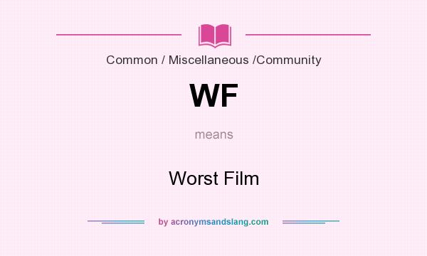 What does WF mean? It stands for Worst Film
