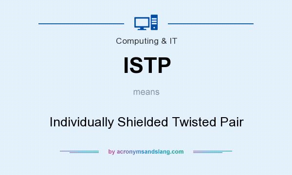 What does ISTP mean? It stands for Individually Shielded Twisted Pair