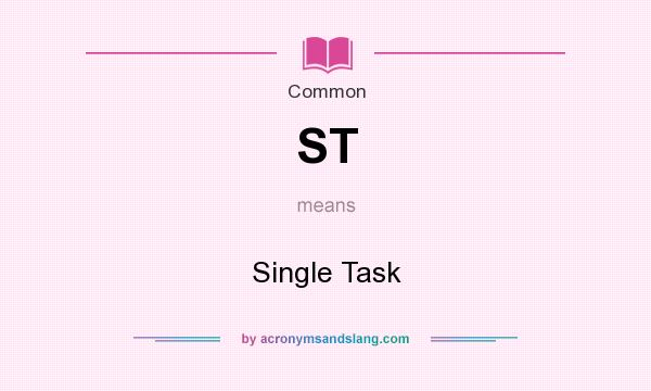 What does ST mean? It stands for Single Task