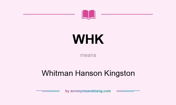 What does WHK mean? It stands for Whitman Hanson Kingston