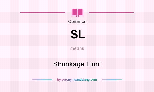 What does SL mean? It stands for Shrinkage Limit