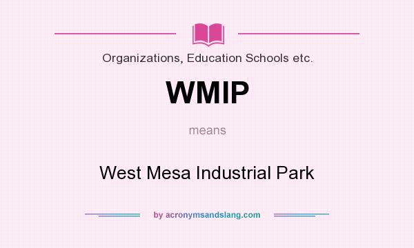 What does WMIP mean? It stands for West Mesa Industrial Park