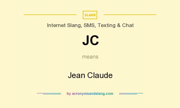 What does JC mean? It stands for Jean Claude