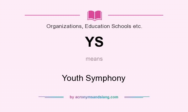 What does YS mean? It stands for Youth Symphony