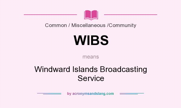 What does WIBS mean? It stands for Windward Islands Broadcasting Service