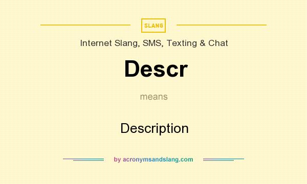 What does Descr mean? It stands for Description