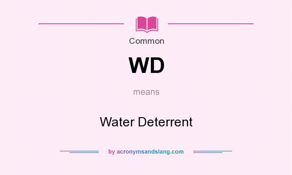 What does WD mean? It stands for Water Deterrent