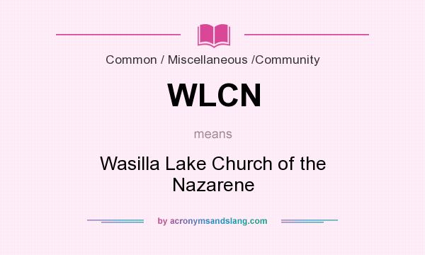What does WLCN mean? It stands for Wasilla Lake Church of the Nazarene