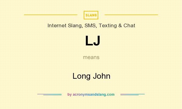 What does LJ mean? It stands for Long John