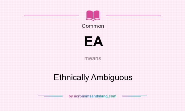 What does EA mean? It stands for Ethnically Ambiguous