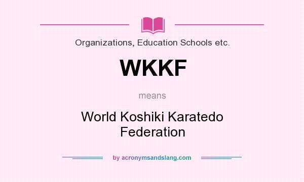 What does WKKF mean? It stands for World Koshiki Karatedo Federation