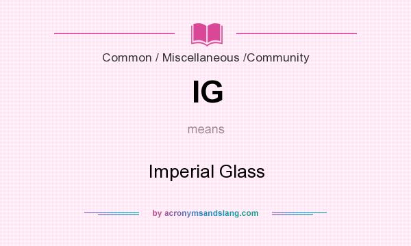 What does IG mean? It stands for Imperial Glass