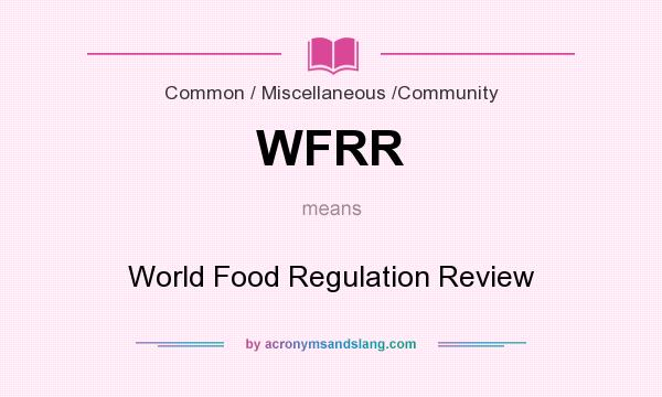What does WFRR mean? It stands for World Food Regulation Review