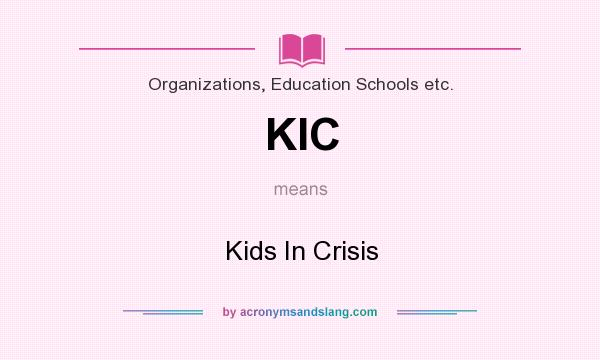 What does KIC mean? It stands for Kids In Crisis