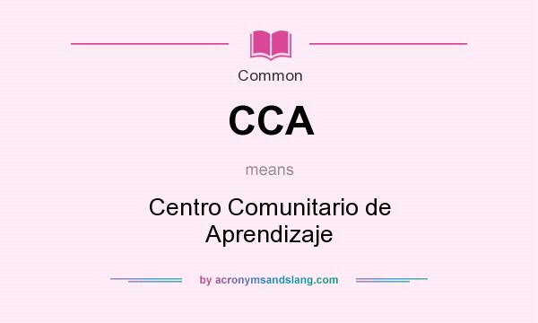 What does CCA mean? It stands for Centro Comunitario de Aprendizaje