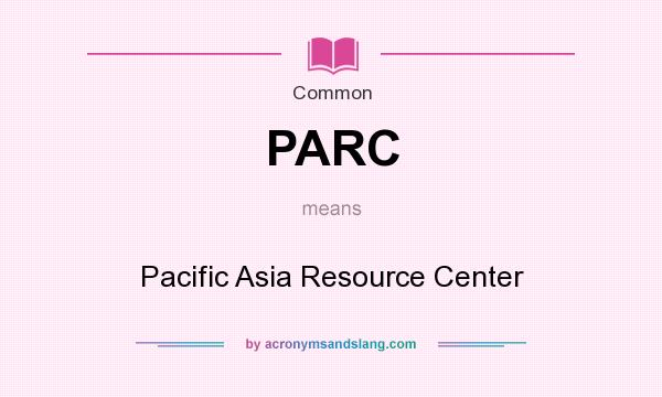What does PARC mean? It stands for Pacific Asia Resource Center