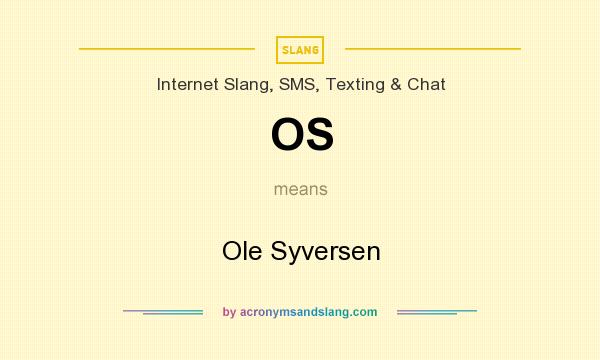 What does OS mean? It stands for Ole Syversen