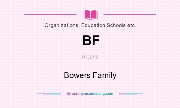 What does BF mean? It stands for Bowers Family