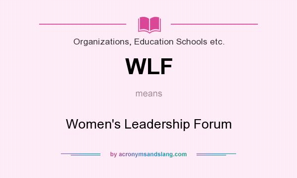 What does WLF mean? It stands for Women`s Leadership Forum