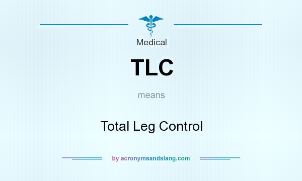 What does TLC mean? It stands for Total Leg Control